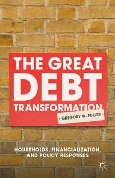 Hardcover The Great Debt Transformation: Households, Financialization, and Policy Responses Book