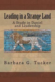 Paperback Leading in a Strange Land: A Study in Daniel and Leadership Book