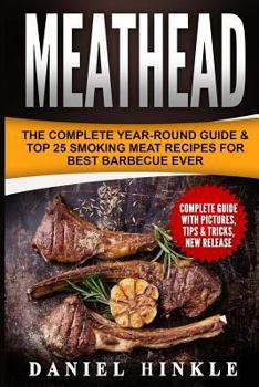 Paperback Meathead: The Complete Year-Round Guide & Top 25 Smoking Meat Recipes For Best Barbecue Ever + Bonus 10 Must-Try Bbq Sauces Book