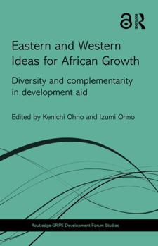 Hardcover Eastern and Western Ideas for African Growth: Diversity and Complementarity in Development Aid Book