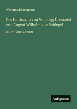 Der Kaufmann von Venedig; Übersetzt von August Wilhelm von Schlegel: in Großdruckschrift