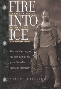 Paperback Fire Into Ice: Charles Fipke & the Great Diamond Hunt Book