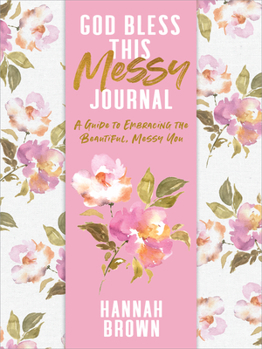 Paperback God Bless This Messy Journal: A Guide to Embracing the Beautiful, Messy You Book