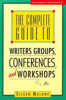 Paperback The Complete Guide to Writer's Groups, Conferences, and Workshops Book