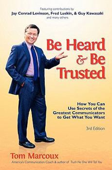 Paperback Be Heard and Be Trusted: How You Can Use Secrets of the Greatest Communicators to Get What You Want Book