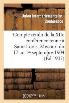 Paperback Compte Rendu de la Xiie Conférence Tenue À Saint-Louis, Missouri Du 12 Au 14 Septembre 1904 [French] Book