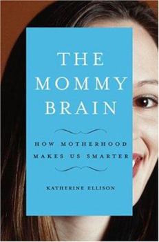 Hardcover The Mommy Brain: How Motherhood Makes Us Smarter Book
