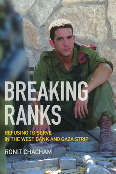 Paperback Breaking Ranks: Refusing to Serve in the West Bank and Gaza Strip Book