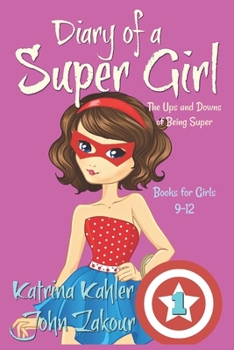 Paperback Diary of a SUPER GIRL - Book 1 - The Ups and Downs of Being Super: Books for Girls 9-12 Book