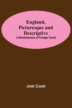 England, Picturesque and Descriptive; Reminiscences of Foreign Travel