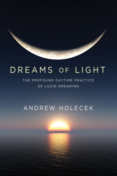 Paperback Dreams of Light: The Profound Daytime Practice of Lucid Dreaming Book