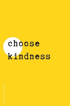 Paperback BE KIND JOURNAL Choose Kindness: Choose Kind and Be a Better Person Lined Composition Notebook with Inspiring Quotes Kindness Gift Book