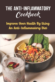 Paperback The Anti-Inflammatory Cookbook: Improve Your Health By Using An Anti-Inflammatory Diet Book