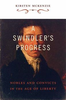 Hardcover A Swindler's Progress: Nobles and Convicts in the Age of Liberty Book