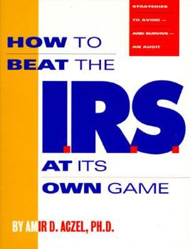 Paperback How to Beat the I.R.S. at Its Own Game: Strategies to Avoid--And Survive--An Audit Book