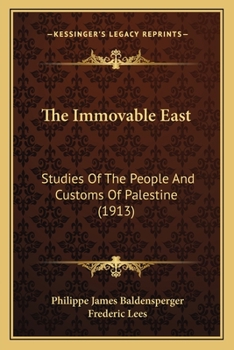 Paperback The Immovable East: Studies Of The People And Customs Of Palestine (1913) Book