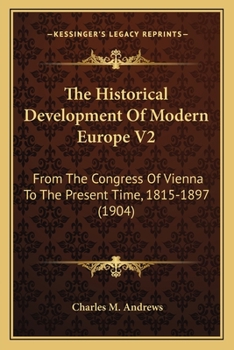 Paperback The Historical Development Of Modern Europe V2: From The Congress Of Vienna To The Present Time, 1815-1897 (1904) Book