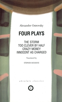 Paperback Ostrovsky: Four Plays: Too Clever by Half; Crazy Money; Innocent as Charged; The Storm Book