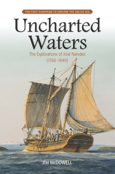 Paperback Uncharted Waters: The Explorations of José Narváez (1768-1840) Book