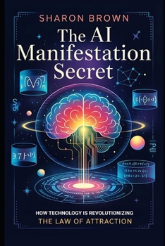 Paperback The AI Manifestation Secret: How Technology is Revolutionizing the Law of Attraction Book