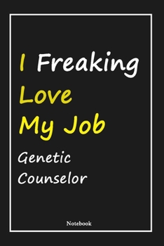 I Freaking Love My Job Genetic Counselor: Genetic Counselor Notebook with Unique Touch For Every Genetic Counselor  | Diary | 120 Pages(6''x9'') | ... Gift for Genetic Counselor ,Birthday Gift