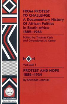 Paperback From Protest to Challenge, Vol. 1: A Documentary History of African Politics in South Africa, 1882-1964: Protest and Hope, 1882-1934 Book