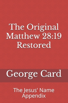 Paperback The Original Matthew 28: 19 Restored: The Jesus' Name Appendix Book