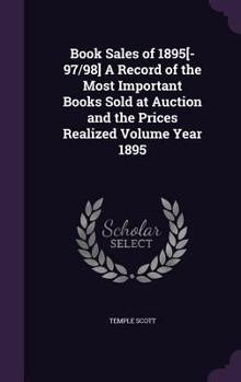 Hardcover Book Sales of 1895[-97/98] A Record of the Most Important Books Sold at Auction and the Prices Realized Volume Year 1895 Book
