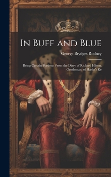 Hardcover In Buff and Blue; Being Certain Portions From the Diary of Richard Hilton, Gentleman, of Haslet's Re Book