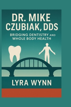 Paperback Dr. Mike Czubiak Dds: Bridging Dentistry and Whole Body Health Book