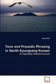 Tone and Prosodic Phrasing in North Kyungsang Korean: An Optimality Theoretic Account