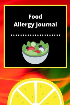 Food Allergy Journal: Discover Food Intolerances and Allergies: (A Food Diary that Tracks your Triggers and Symptoms)