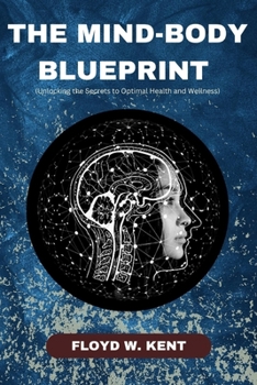 Paperback The Mind-Body Blueprint: Unlocking the Secrets to Optimal Health and Wellness Book