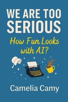 Paperback We Are Too Serious: How Fun Looks with Ai? Book