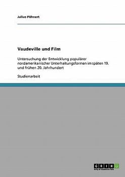 Paperback Vaudeville und Film: Untersuchung der Entwicklung populärer nordamerikanischer Unterhaltungsformen im späten 19. und frühen 20. Jahrhundert [German] Book