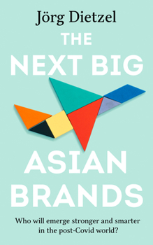 Paperback The Next Big Asian Brands: Who Will Emerge Stronger and Smarter in the Post-Covid World? Book