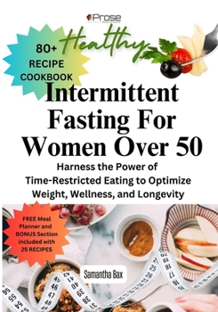 Paperback Intermittent Fasting For Women Over 50: Harness the Power of Time-Restricted Eating to Optimize Weight, Wellness, and Longevity Book