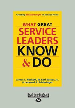 Paperback What Great Service Leaders Know and Do: Creating Breakthroughs in Service Firms (Large Print 16pt) Book