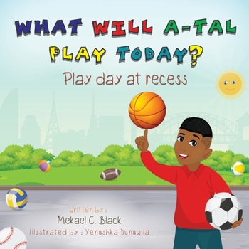 Paperback What Will A-Tal Play Today?: Play day at recess Book