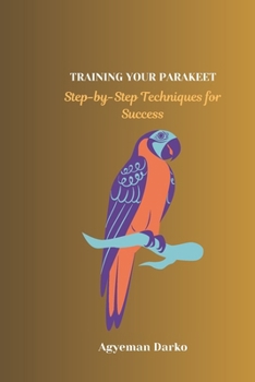 Paperback Training Your Parakeet: Step-by-Step Techniques for Success Book