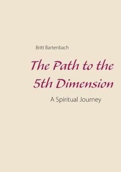 Paperback The Path to the 5th Dimension: A Spiritual Journey Book