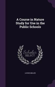 Hardcover A Course in Nature Study for Use in the Public Schools Book