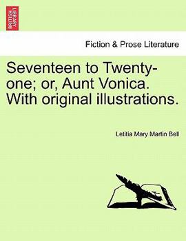 Paperback Seventeen to Twenty-One; Or, Aunt Vonica. with Original Illustrations. Book