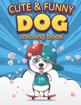 Paperback Cute And Funny Dog: Coloring Book for toddlers, kids boys and girls. amazing and fun gift for kids Book