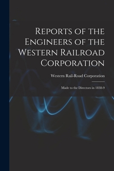 Reports of the Engineers of the Western Railroad Corporation: Made to the Directors in 1838-9