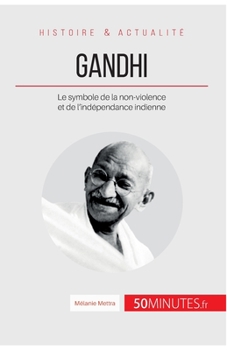 Paperback Gandhi: Le symbole de la non-violence et de l'indépendance indienne [French] Book