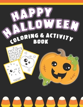 Paperback Happy Halloween Coloring And Activity Book: Cute & Fun Activities For Toddlers (Coloring Pages, Mazes, Dot to Dot) Book