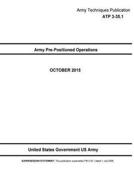 Paperback Army Techniques Publication ATP 3-35.1 Army Pre-Positioned Operations OCTOBER 2015 Book