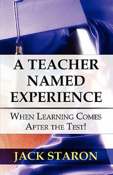 Paperback A Teacher Named Experience: When Learning Comes After the Test! Book