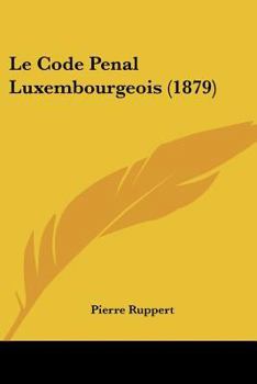 Paperback Le Code Penal Luxembourgeois (1879) [French] Book